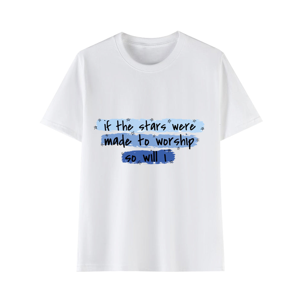 If The Stars Were Made To Worship So Will I, T-shirt